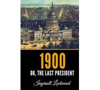 1900: Or; The Last President