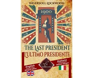 1900 The Last President - 1900 L'ultimo Presidente: Bilingual parallel text - Bilingue con testo a fronte: English - Italian / Inglese - Italiano