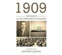 1909: CRONACA DI UN IMMIGRATO ITALIANO