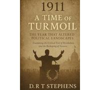 1911: A Time of Turmoil - The Year that Altered Political Landscapes: Examining the Critical Year of Revolutions and the Reshaping of Nations