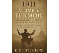 1911: A Time of Turmoil - The Year that Altered Political Landscapes: Examining the Critical Year of Revolutions and the Reshaping of Nations