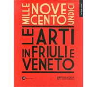 1911. Le arti in Friuli e Veneto - [ZeL Edizioni]