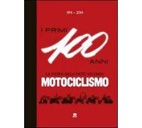1914-2014. I primi 100 anni. La storia della moto secondo motociclismo