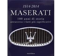 1914-2014 Maserati. 100 anni di storia attraverso i fatti più significativi. Ediz. multilingue: 100 years of history in the most significant facts