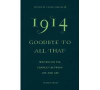 1914 - Goodbye to All That: Writers on the Conflict Between Life and Art