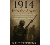 1914: Into the Abyss - The Year that Ignited the Great War: A Comprehensive Study of the Trigger Points and Initial Developments of World War I