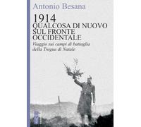 1914. Qualcosa di nuovo sul Fronte occidentale. Viaggio sui campi di battaglia d