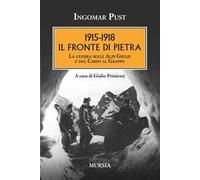 1915-1918: il fronte di pietra. La guerra sulle Alpi Giulie e dal Carso al Grappa