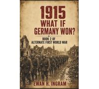 1915: What If Germany Won? - A WW1 Alternate History