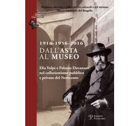 1916-1956-2016 dall'asta al museo. Elia Volpi e Palazzo Davanzati nel collezioni