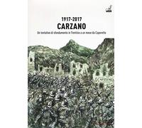1917-2017. Carzano. Un tentativo di sfondamento in Trentino a un mese da Caporetto