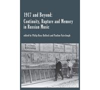 1917 and Beyond: Continuity, Rupture and Memory in Russian Music - Bullock...