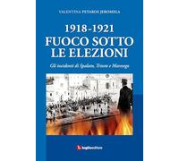 1918-1921. Fuoco sotto le elezioni. Gli incidenti di Spalato, Trieste e Maresego