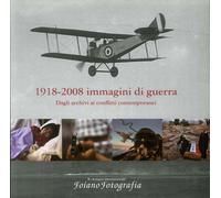 1918-2008 Immagini di Guerra. Dagli Archivi ai Conflitti Contemporanei. X Rasseg