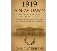 1919: A New Dawn - The Year of Treaties and Transitions: Unveiling the Repercussions of World War I and the Formation of a New World Order
