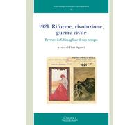 1921. Riforme, rivoluzione, guerra civile. Ferruccio Ghinaglia e il suo tempo