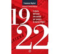1922. Il diario dell'anno che cambiò per sempre la storia d'Italia