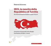 1923, la nascita della Repubblica di Turchia. Da Costantinopoli ad Ankara, quale futuro?