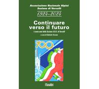 1924-2024 continuare verso il futuro. I cento anni della sezione A.N.A. di...