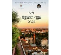 1924 Legnano città 2024. Un viaggio lungo un secolo...