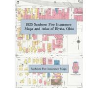 1925 Sanborn Fire Insurance Maps of Elyria, Ohio: A Complete Color Facsimile Atlas of All 41 Sheets Covering the Lorain County Seat on Black River