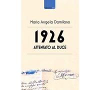 1926. Attentato al duce. Storia di uno strano documento