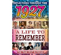 1927 in Focus: A Life to Remember - The Year You Were Born Book: A nostalgic gift packed with trivia, brain games, and events to celebrate birthdays, milestones, and memories