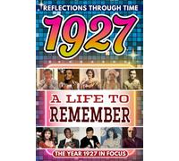 1927 in Focus: A Life to Remember - The Year You Were Born Book: A nostalgic gift packed with trivia, brain games, and events to celebrate birthdays, milestones, and memories
