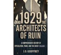 1929 and the Architects of Ruin: A Comprehensive History of Speculation, Panic, and the Great Crash