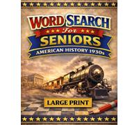 1930s American History Word Search for Seniors - Large Print Puzzles: 60 Enjoyable Puzzles Exploring Daily Life, Culture, and Historic Moments - Easy-to-Read with Solutions
