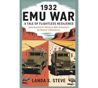 1932 EMU WAR: A Tale of Flightless Resilience: How Australia's Military Was Outwitted by Nature's Resilience