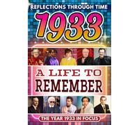 1933 in Focus: A Life to Remember - The Year You Were Born Book: A nostalgic gift packed with trivia, brain games, and events to celebrate birthdays, milestones, and memories