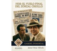 1935: El Vuelo Final del Zorzal Criollo: GARDEL INMORTAL