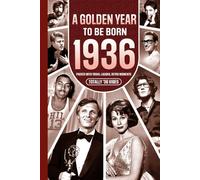 1936 A Golden Year To Be Born: Packed with Trivia, Laughs, Retro Moments & Totally '36 Vibes:: UK, US & World News Retold in a Birthday Keepsake for Men, Women, Friends & Loved Ones