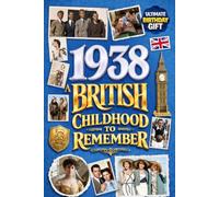 1938 A British Childhood to Remember - Memories, Traditions & Everyday Life in the UK: Wonderfully Nostalgic Birthday Gift Full of Laughter - Packed with Fun Trivia, Brain Games, and Surprising Facts