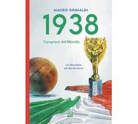 1938. Campioni del mondo. Un mondiale ad alta tensione