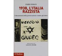 1938, l'Italia razzista. I documenti della persecuzione contro gli ebrei