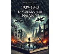 1939-1943. La guerra degli inganni