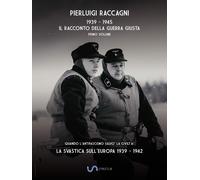 1939-1945 Il racconto della GUERRA GIUSTA: LA SVASTICA SULL’EUROPA 1939 - 1942: