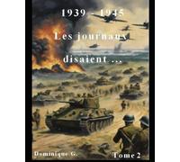 1939 - 1945 Les journaux disaient ...: 2