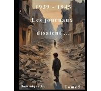 1939 - 1945 Les journaux parlent ...: 5