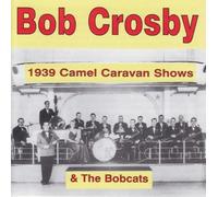1939 Camel Caravan Shows by Bob Crosby (2003-11-18)