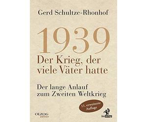 1939 - Der Krieg, der viele Väter hatte: Der lange Anlauf zum Zweiten Weltkrieg