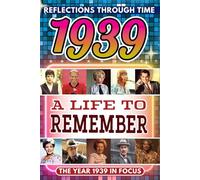 1939 in Focus: A Life to Remember - The Year You Were Born Book: A nostalgic gift packed with trivia, brain games, and events to celebrate birthdays, milestones, and memories