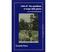 1940-45. Vita quotidiana al tempo della guerra