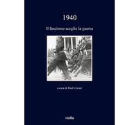 1940. Il fascismo sceglie la guerra