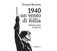 1940. Un vento di follia. L'Italia entra in guerra