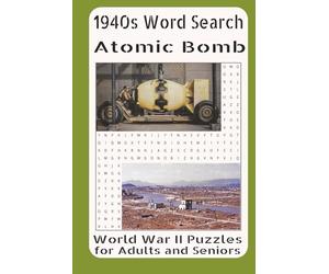 1940s Word Search Atomic Bomb World War II Puzzles for Adults and Seniors: From Secret Labs to Hiroshima: A Turning Point in Modern Warfare
