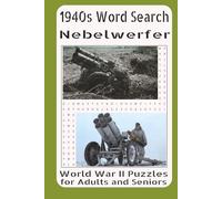 1940s Word Search Nebelwerfer World War II Puzzles for Adults and Seniors: German Rocket Artillery of World War II in Challenging Word Search Puzzles