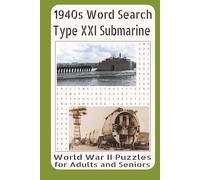 1940s Word Search Type XXI Submarine World War II Puzzles for Adults and Seniors: Inside Germany’s Revolutionary Elektroboot: Technology, Strategy, and the Submarine That Redefined Naval Warfare